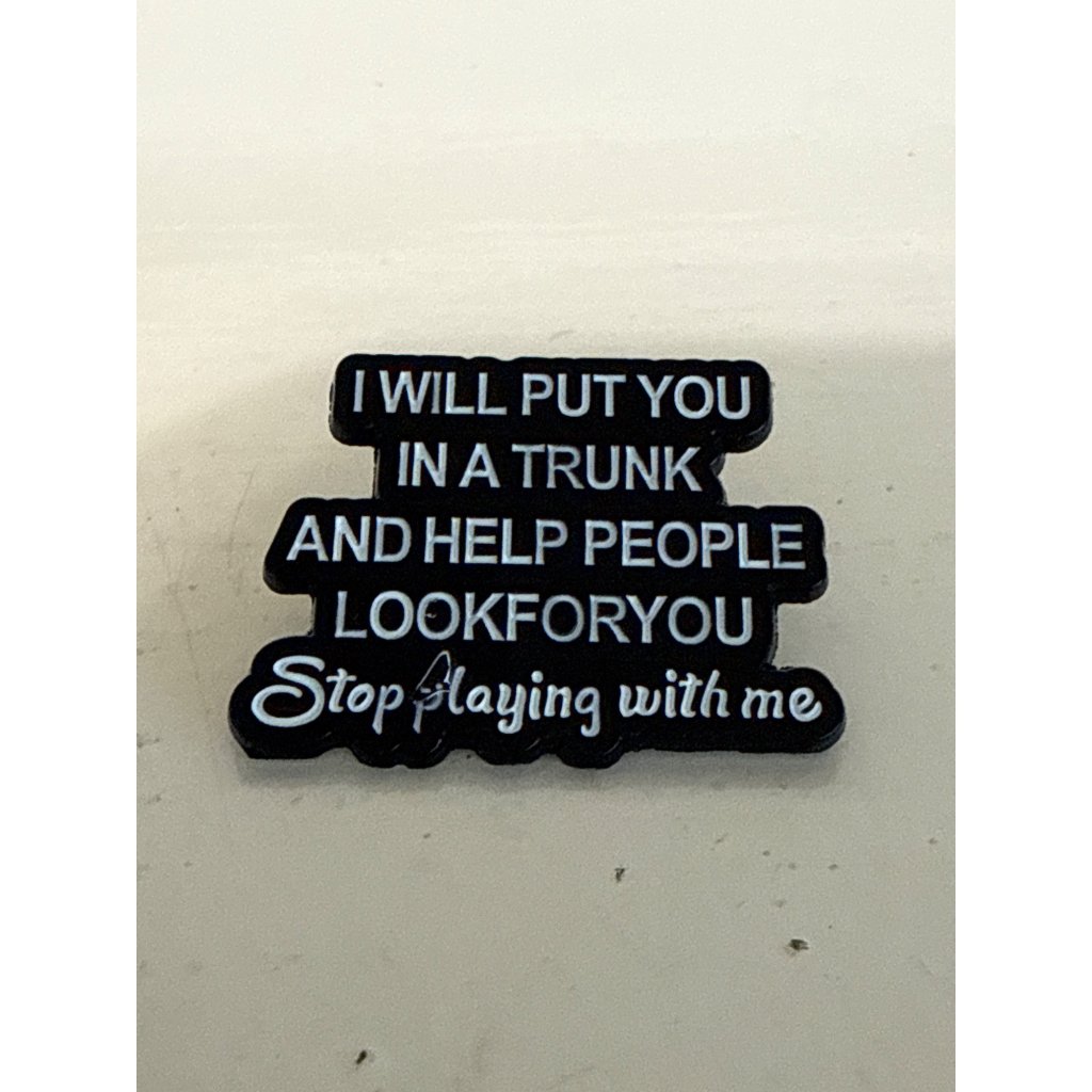 Pin With Hilarious Quote I Will Put You In A Trunk And Help People Look For You